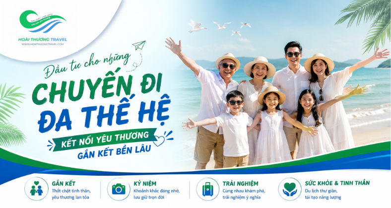ĐẦU TƯ VÀO NHỮNG CHUYẾN ĐI DU LỊCH ĐA THẾ HỆ - SỢI DÂY KẾT NỐI CẢM XÚC BỀN VỮNG